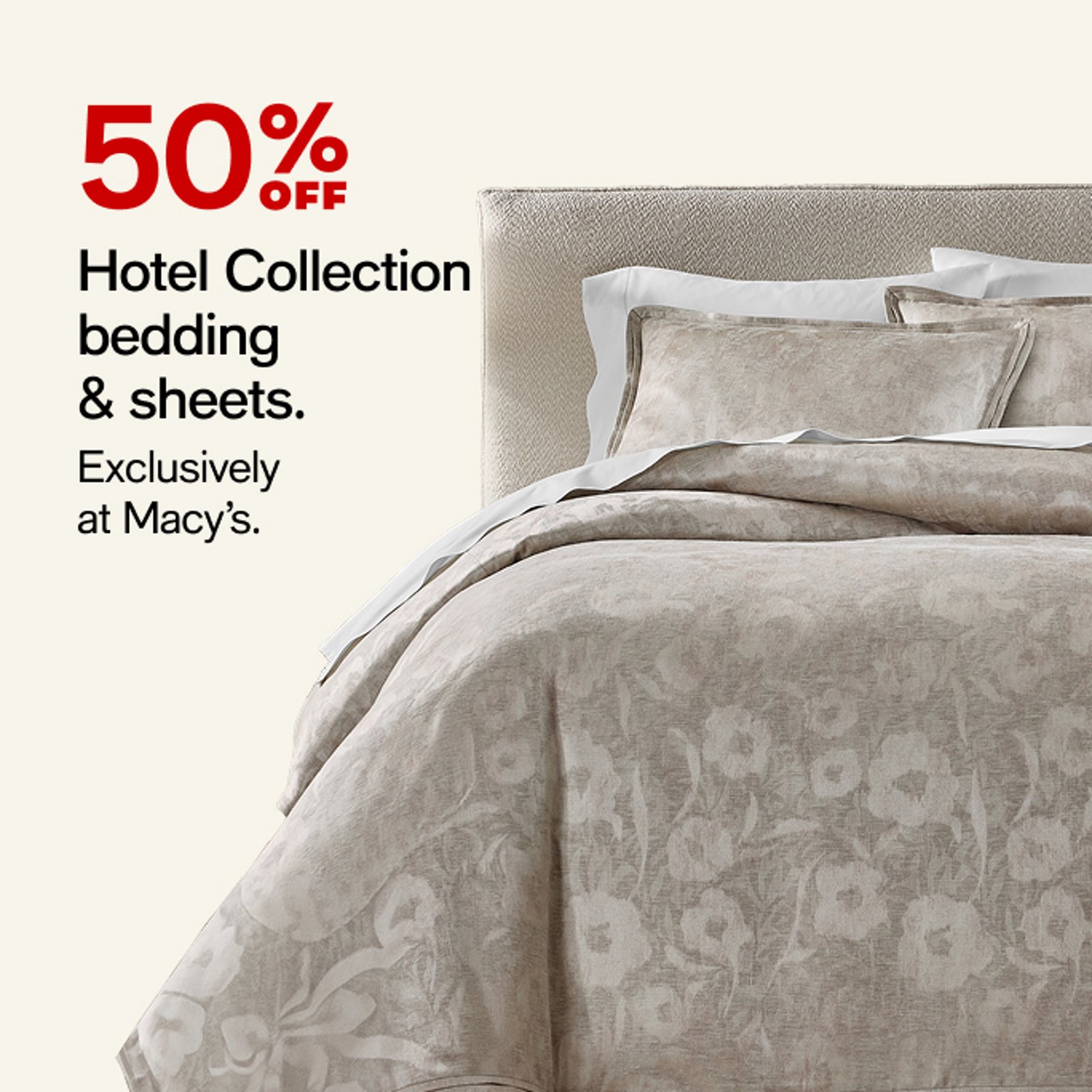 50% OFF Hotel Collection bedding & sheets.