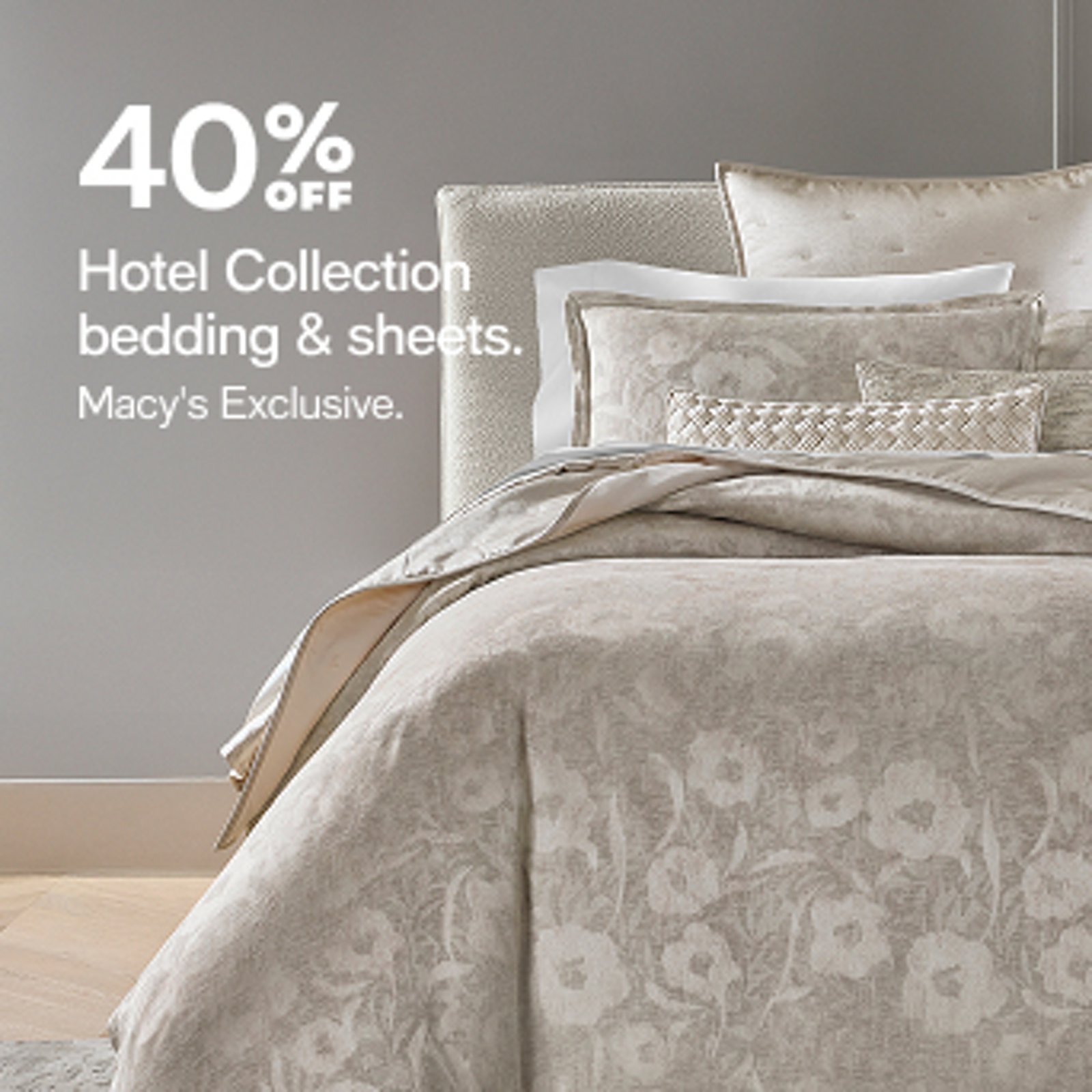 40% OFF Hotel Collection bedding & sheets.